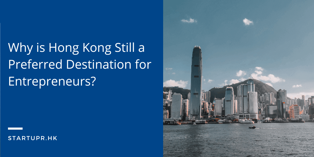 Why is Hong Kong Still a Preferred Destination for Entrepreneurs?